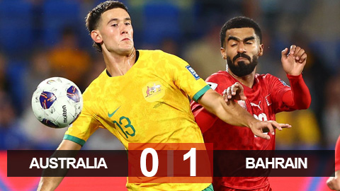 Kết quả Australia 0-1 Bahrain: Thảm hoạ cho chủ nhà